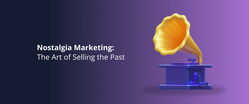 Nostalgia Marketing The Art of Selling the Past