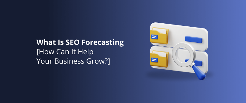 What Is SEO Forecasting [How Can It Help Your Business Grow