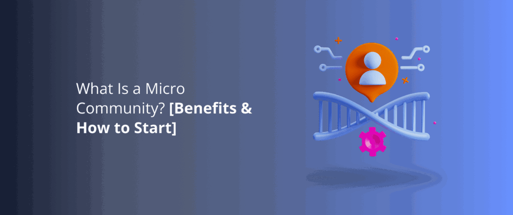 What Is a Micro Community? [Benefits & How to Start]
