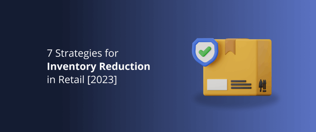 7 Strategies for Inventory Reduction in Retail [2023]