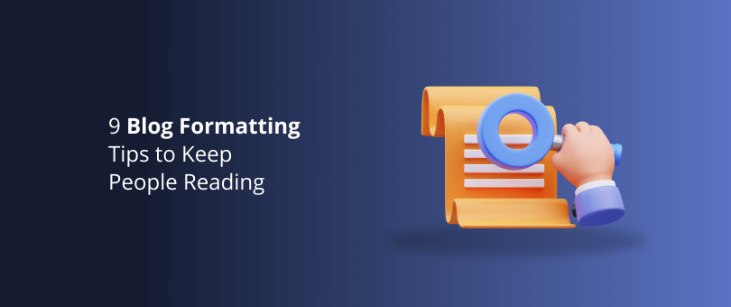 9 Blog Formatting Tips to Keep People Reading