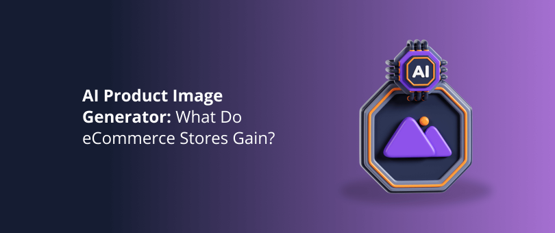 AI Product Image Generator What Do eCommerce Stores Gain