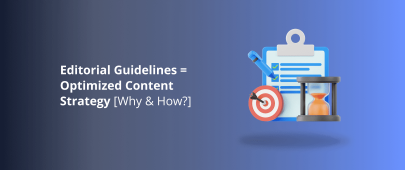 Editorial Guidelines = Optimized Content Strategy [Why & How]