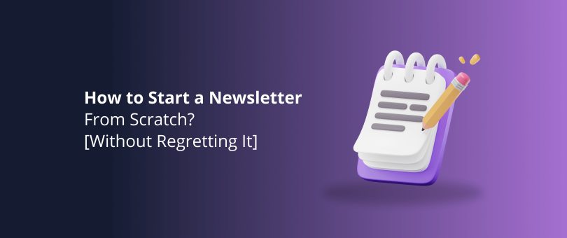 How to Start a Newsletter From Scratch_ [Without Regretting It]