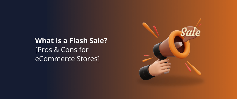 What Is a Flash Sale_ [Pros & Cons for eCommerce Stores]