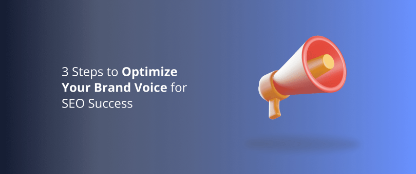 3 Steps to Optimize Your Brand Voice for SEO Success