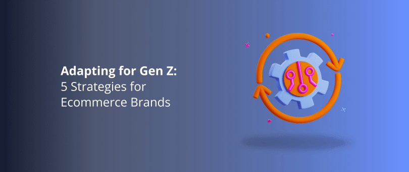 Adapting for Gen Z_ 5 Strategies for eCommerce Brands