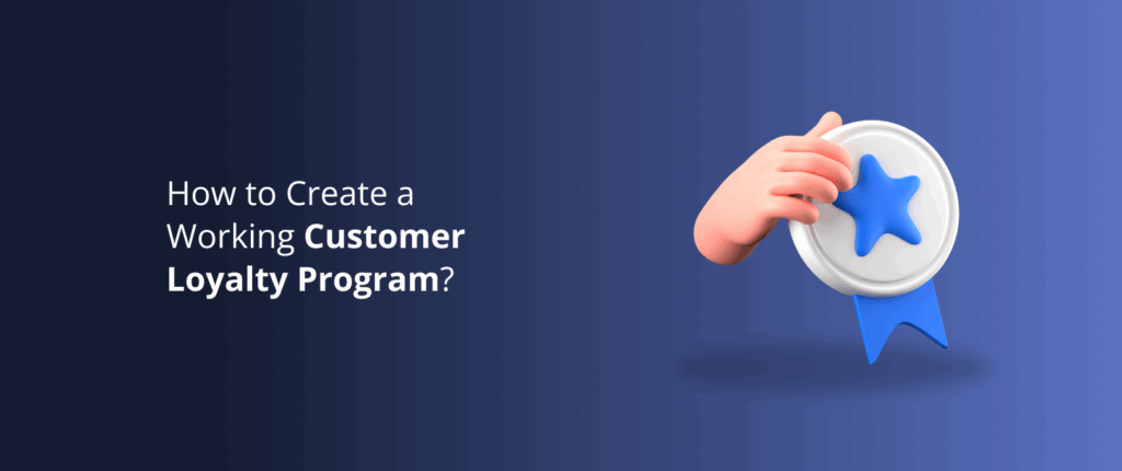 How to Create a Working Customer Loyalty Program?