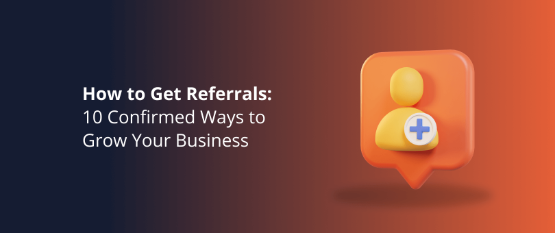 How to Get Referrals_ 10 Confirmed Ways to Grow Your Business