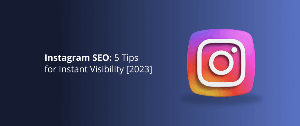 Instagram SEO: 5 Tips for Instant Visibility [2023]