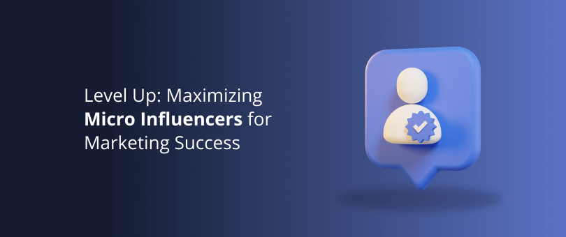 Level Up_ Maximizing Micro Influencers for Marketing Success