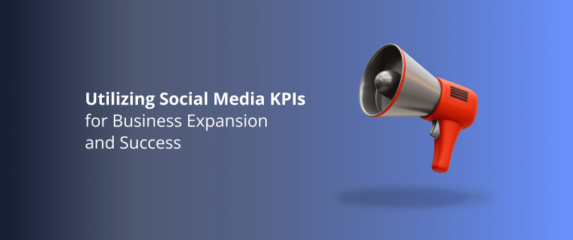 Utilizing Social Media KPIs for Business Expansion and Success