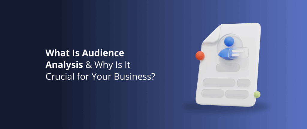 What Is Audience Analysis & Why Is It Crucial for Your Business?