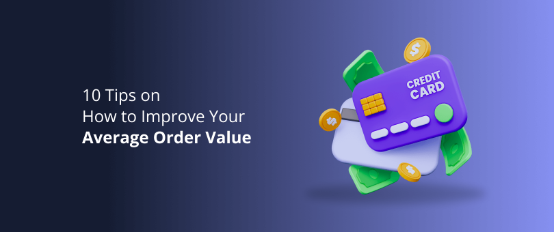 10 Tips on How to Improve Your Average Order Value