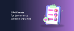 GA4 Events for Ecommerce Website Explained