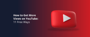 How to Get More Views on YouTube: 11 Free Ways