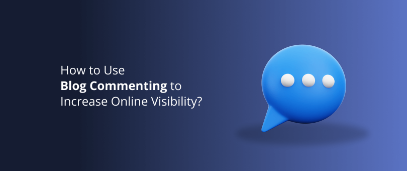 How to Use Blog Commenting to Increase Online Visibility