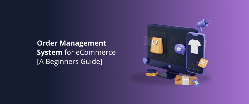 Order Management System for eCommerce [A Beginners Guide]