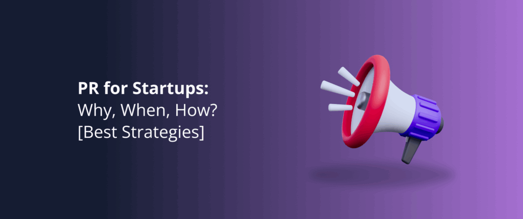 PR for Startups: Why, When, How? [Best Strategies]