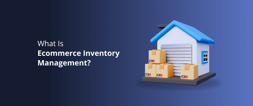 What Is Ecommerce Inventory Management