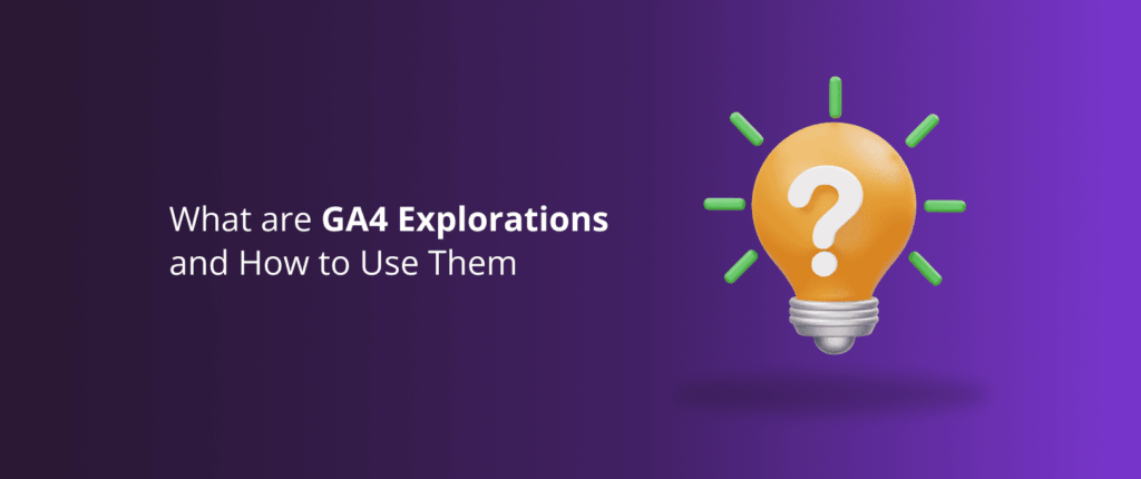 What are GA4 Explorations and How to Use Them