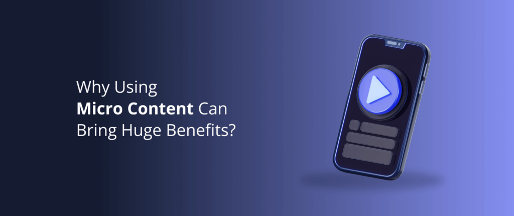 Why Using Micro Content Can Bring Huge Benefits?