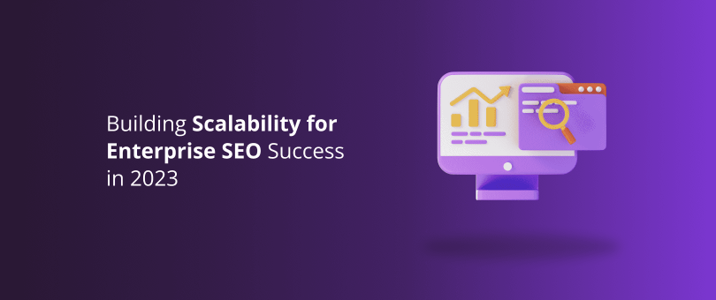 Building Scalаbility for Enterprise SEO Success in 2023