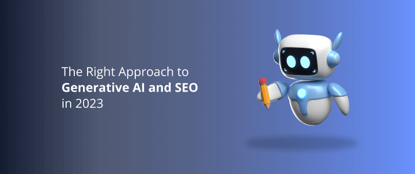 The Right Approach to Generative AI and SEO in 2023