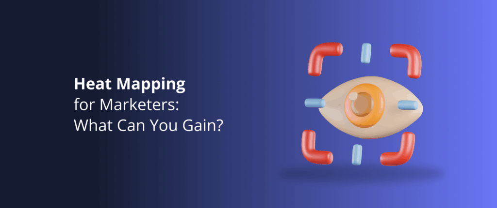 Heat Mapping for Marketers: What Can You Gain?