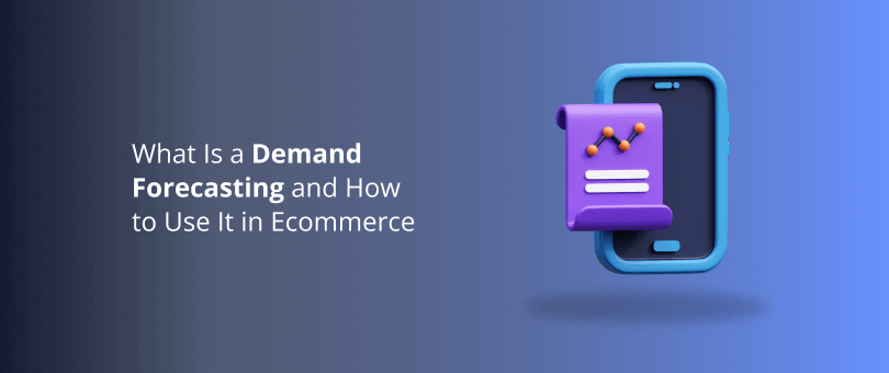 What Is a Demand Forecasting and How to Use It in Ecommerce