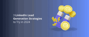 3 LinkedIn Lead Generation Strategies to Try in 2026