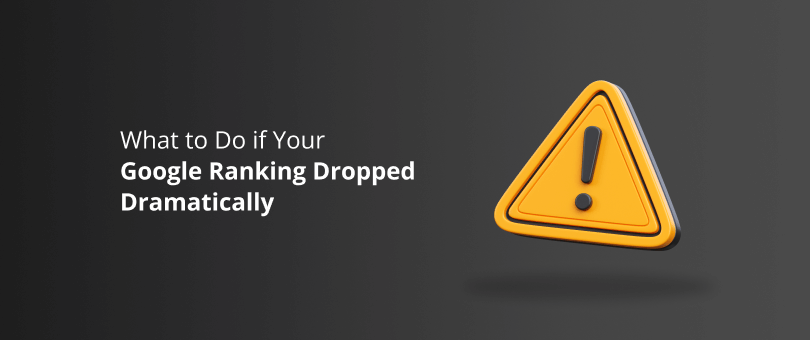 What to Do if Your Google Ranking Dropped Dramatically