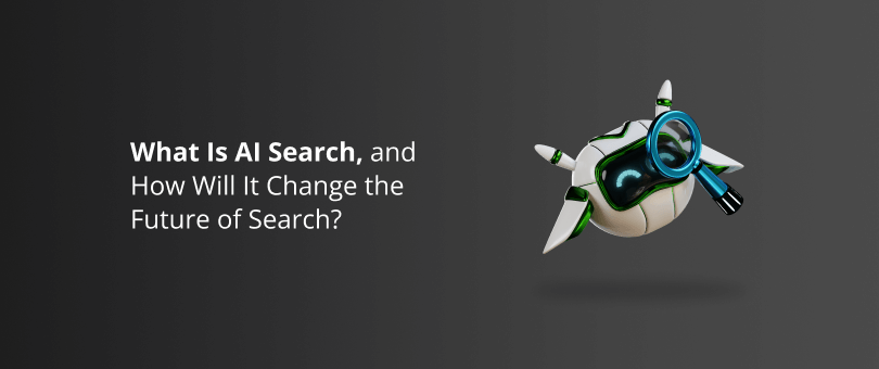 What Is AI Search, and How Will It Change the Future of Search