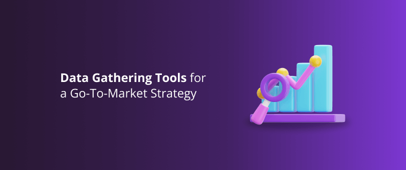 Data Gathering Tools for a Go-To-Market Strategy