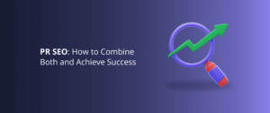 PR SEO: How to Combine Both and Achieve Success