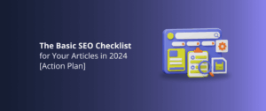 The Basic SEO Checklist for Your Articles in 2024 [Action Plan]
