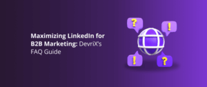 Maximizing LinkedIn for B2B Marketing: FAQ Guide