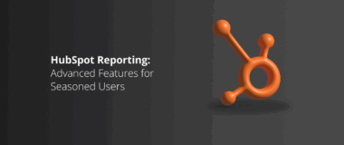 HubSpot Reporting_ Advanced Features for Seasoned Users