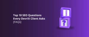 Top 18 SEO Questions Every DevriX Client Asks [FAQs]