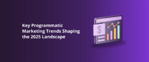 Key Programmatic Marketing Trends Shaping the 2026 Landscape