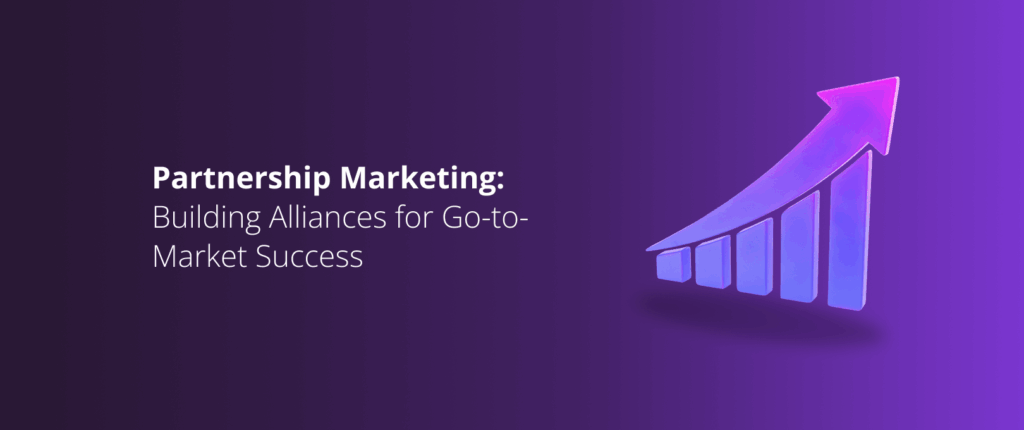 Partnership Marketing: Building Alliances for Go-to-Market Success