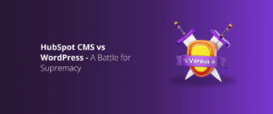 HubSpot CMS vs WordPress = Content Marketing Battle