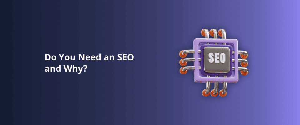 Do You Need an SEO and Why?