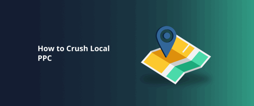 How to Crush Local PPC