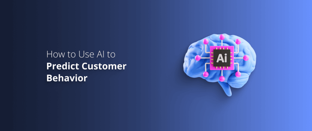 How to Use AI Tools to Predict Customer Behavior