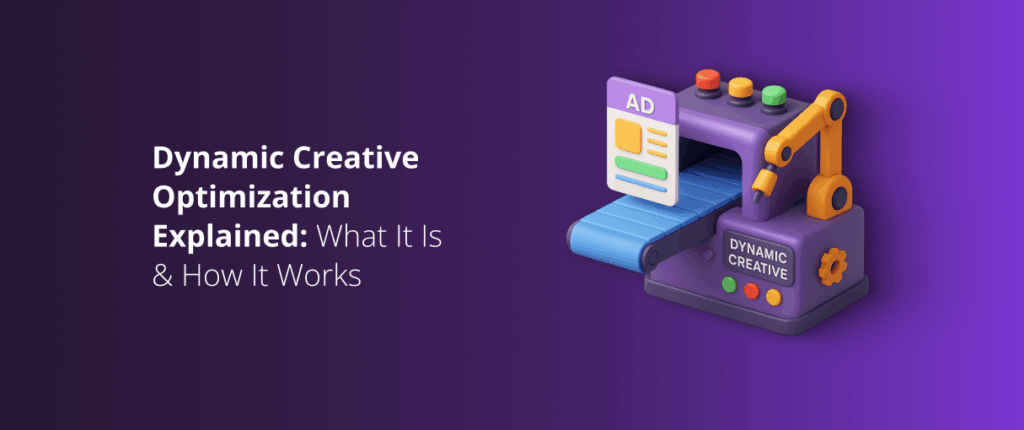 Dynamic Creative Optimization Explained: What It Is & How It Works