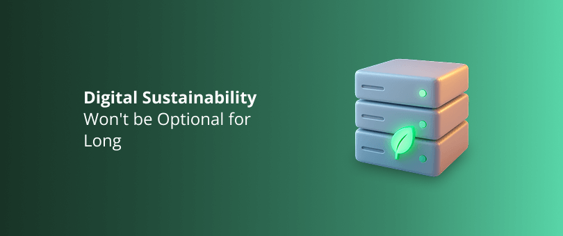 Digital Sustainability Won't be Optional for Long