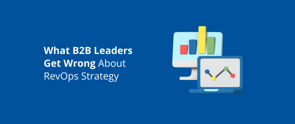 What B2B Leaders Get Wrong About RevOps Strategy