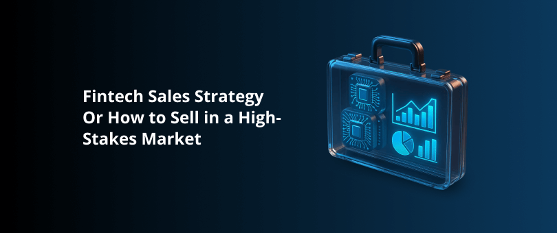 Fintech Sales Strategy or How to Sell in a High-Stakes Market