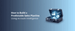 How to Build a Predictable Sales Pipeline Using Account Intelligence
